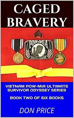 E-Book (epub) Caged Bravery (Vietnam POW-MIA Ultimate Survivor Odyssey Series, #2) von Don Price