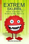 E-Book (epub) Extrem skurril - Heiteres, Unglaubliches und Skurriles aus Alltag, Recht & Co. (Knallhart nachgefragt, #2) von Walter Schlegel