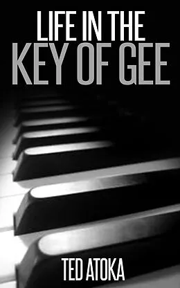 E-Book (epub) Life in the Key of Gee von Ted Atoka