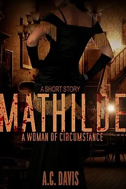 E-Book (epub) Mathilde, A Woman of Circumstance (Velvet Nights and Black Lace Stories, #4) von A. C. Davis