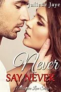 E-Book (epub) Never Say Never (A Billionaire Love Story) von Juliette Jaye