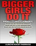 E-Book (epub) Bigger Girls Do It: Books 1-3 (Erotic Romance) von Ulriche Kacey Padraige