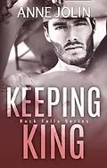 E-Book (epub) Keeping King (Rock Falls, #4) von Anne Jolin