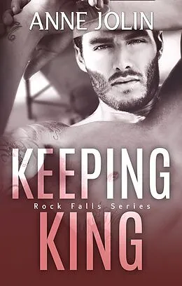 E-Book (epub) Keeping King (Rock Falls, #4) von Anne Jolin