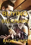 E-Book (epub) Buying the Billionaire (Bad Boy Billionaire Bachelors Club) von Rachel Angel