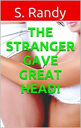 E-Book (epub) The Stranger Gave Great HEAD! von S. Randy