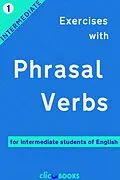 E-Book (epub) Exercises with Phrasal Verbs #1: For intermediate students of English von Clic-Books Digital Media