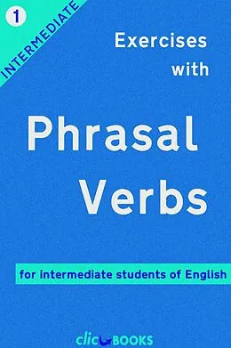 E-Book (epub) Exercises with Phrasal Verbs #1: For intermediate students of English von Clic-Books Digital Media