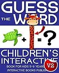 E-Book (epub) Children's Book: Guess the Word: Children's Interactive Book for Kids 5-8 Years Old (Guess the Word Series, #2) von Interactive Books Publishing