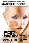 E-Book (epub) Far Galaxies: The Adventures of Mari Shu, Vol 3 von Jody Wallace