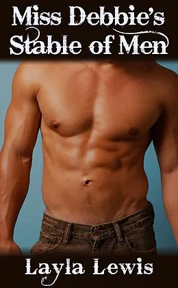 E-Book (epub) Miss Debbie's Stable of Men (a bundle of Western triple penetration and a2m erotica) von Layla Lewis