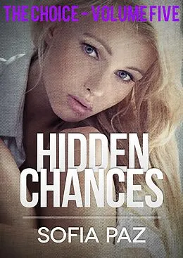 E-Book (epub) Hidden Chances: The Choice - Volume Five von Sofia Paz