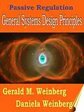 E-Book (epub) Passive Regulation: General Systems Design Principles von Gerald Weinberg, Daniela Weinberg