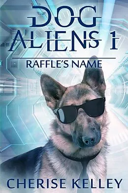 E-Book (epub) Dog Aliens 1: Raffle's Name von Cherise Kelley