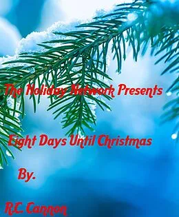 E-Book (epub) Eight Days Until Christmas (Holiday Network Novels, #1) von R. C. Cannon