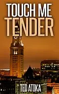 E-Book (epub) Touch Me Tender von Ted Atoka