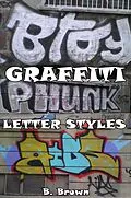 E-Book (epub) Graffiti: Letter Styles (New Graffiti Photo Trips, #3) von B. Brown