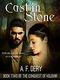 E-Book (epub) Cast in Stone (The Conquest of Kelemir, #2) von A. F. Dery