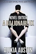 E-Book (epub) A Billionaire Ex (Novel Edition) von Alexia Austen