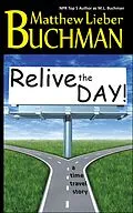 E-Book (epub) Relive the Day von M. L. Buchman, Matthew Lieber Buchman