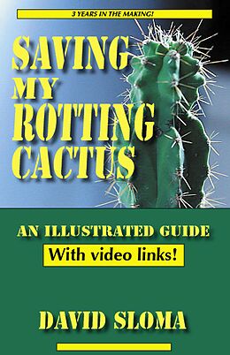 E-Book (epub) Saving My Rotting Cactus - An Illustrated Guide With Video Links von David Sloma