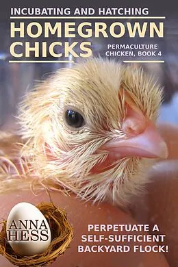 E-Book (epub) Incubating and Hatching Homegrown Chicks von Anna Hess