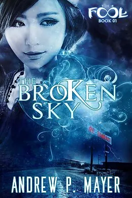 E-Book (epub) The Broken Sky (The FooL, #1) von Andrew P. Mayer