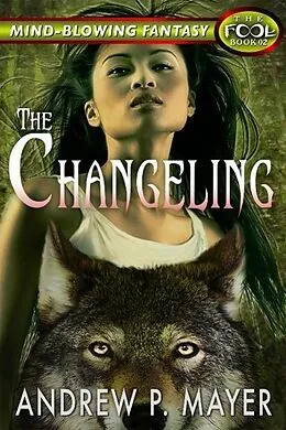 E-Book (epub) The Changeling (The FooL, #2) von Andrew P. Mayer