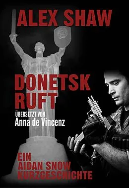 E-Book (epub) Donetsk Ruft von Alex Shaw