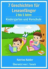 E-Book (epub) 7 Geschichten Leseanfanger: 2 bis 5 Jahre Kindergarten und Vorschule von Katrina Kahler