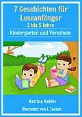 E-Book (epub) 7 Geschichten Leseanfanger: 2 bis 5 Jahre Kindergarten und Vorschule von Katrina Kahler