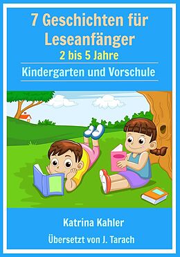 E-Book (epub) 7 Geschichten Leseanfanger: 2 bis 5 Jahre Kindergarten und Vorschule von Katrina Kahler