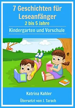 E-Book (epub) 7 Geschichten Leseanfanger: 2 bis 5 Jahre Kindergarten und Vorschule von Katrina Kahler