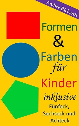 E-Book (epub) Formen & Farben fur Kinder - inklusive Funfeck, Sechseck und Achteck von Amber Richards