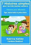E-Book (epub) 7 Histoires simples pour les tres jeunes Lecteurs von Katrina Kahler