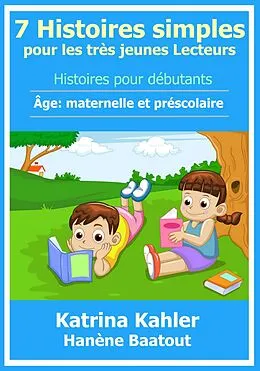 E-Book (epub) 7 Histoires simples pour les tres jeunes Lecteurs von Katrina Kahler
