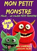 E-Book (epub) Mon petit monstre - Livre 2 - Felix... le vilain petit monstre von Kaz Campbell