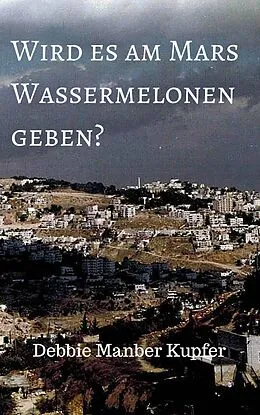 E-Book (epub) Wird es am Mars Wassermelonen geben? von Debbie Manber Kupfer