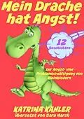 E-Book (epub) Mein Drache hat Angst! 12 Geschichten um Probleme zu losen von Katrina Kahler