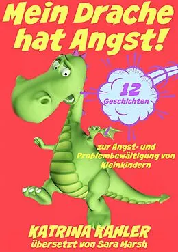 E-Book (epub) Mein Drache hat Angst! 12 Geschichten um Probleme zu losen von Katrina Kahler