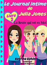 eBook (epub) Le Journal intime de Julia Jones : La Brute qui est en Moi (Livre 2) de Katrina Kahler