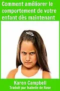 E-Book (epub) Comment ameliorer le comportement de votre enfant des maintenant von Karen Campbell