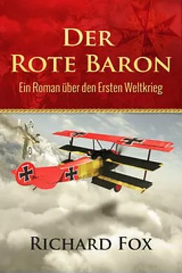 E-Book (epub) Der Rote Baron - Ein Roman uber den Ersten Weltkrieg von Richard Fox