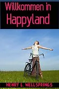 E-Book (epub) Willkommen in Happyland von Henry L. Wellsprings