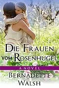 E-Book (epub) Die Frauen vom Rosenhugel von Bernadette Walsh