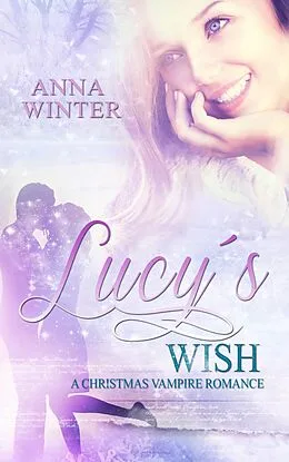 E-Book (epub) Lucy's Wish: A Christmas Vampire Romance von Anna Winter
