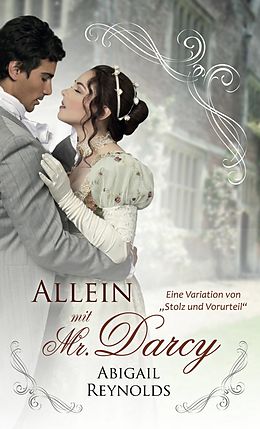 E-Book (epub) Allein mit Mr. Darcy: Eine Variation von Stolz und Vorurteil&quote; von Abigail Reynolds
