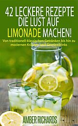 E-Book (epub) 42 Leckere Rezepte, die Lust auf Limonade machen! von Amber Richards