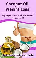 E-Book (epub) Coconut Oil and Weight Loss: My experience with the use of coconut oil von Pedro do Nascimento Leite