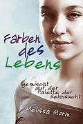 E-Book (epub) Farben des Lebens - gemischt auf der Palette der Sehnsucht von Melissa Storm